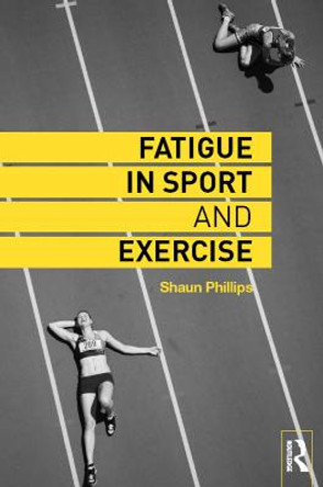 Fatigue in Sport and Exercise by Shaun Phillips