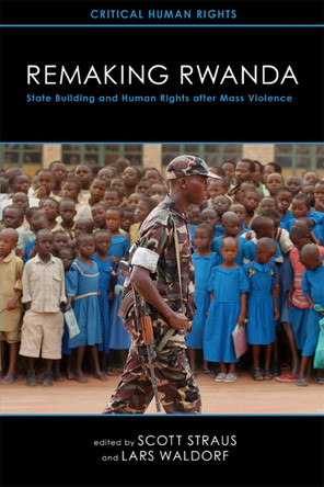 Remaking Rwanda: State Building and Human Rights After Mass Violence by Scott Straus 9780299282646