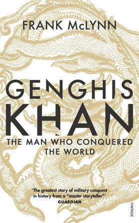 Genghis Khan: The Man Who Conquered the World Frank McLynn 9781784703509