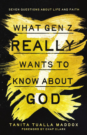 What Gen Z Really Wants to Know About God: Seven Questions About Life and Faith by Tanita Tualla Maddox 9781514012161