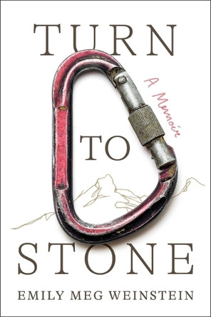 Turn to Stone: A Memoir by Emily Meg Weinstein 9781668047859