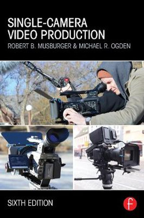 Single-Camera Video Production by Robert B. Musburger