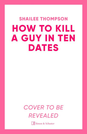How to Kill a Guy in Ten Dates Shailee Thompson 9781398551497