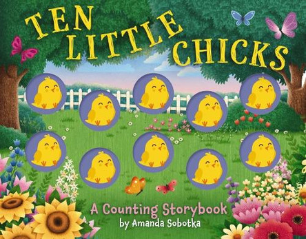 Ten Little Chicks: A Counting Storybook Amanda Sobotka 9781400352050
