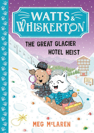 Watts & Whiskerton: The Great Glacier Hotel Heist Meg McLaren 9781800786639 Watts & Whiskerton: The Great Glacier Hotel Heist Meg McLaren 9781800786639