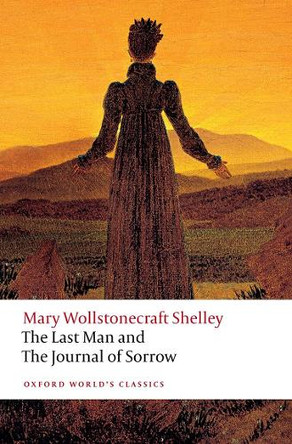 The Last Man and The Journal of Sorrow Mary Wollstonecraft Shelley 9780198892793