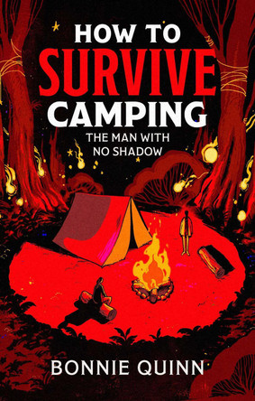 How to Survive Camping: The Man with No Shadow: A gruesomely funny and addictive must-read horror: Volume 1 Bonnie Quinn 9781398542976