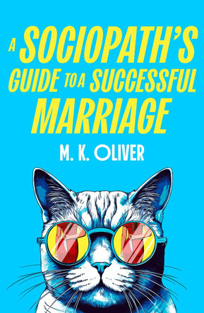 A Sociopath’s Guide to a Successful Marriage M. K. Oliver 9780008741655 A Sociopath’s Guide to a Successful Marriage M. K. Oliver 9780008741655