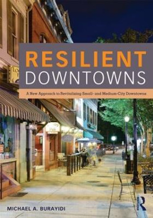 Resilient Downtowns: A New Approach to Revitalizing Small- and Medium-City Downtowns by Michael A. Burayidi