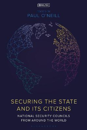 Securing the State and its Citizens: National Security Councils from Around the World by Paul O'Neill