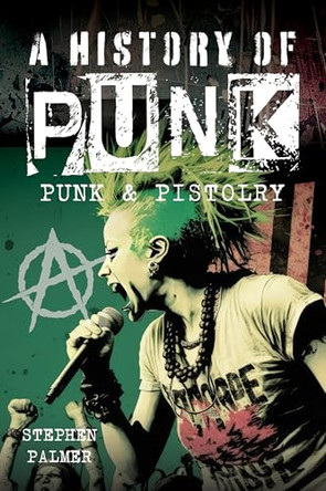 A History Of Punk: Punk & Pistolry by Stephen Palmer 9781036120306