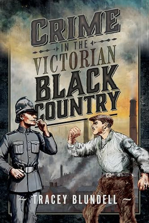 Crime in the Victorian Black Country by Tracey Blundell 9781036121150