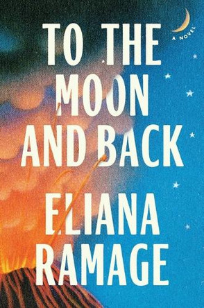 To the Moon and Back by Eliana Ramage 9781668065853