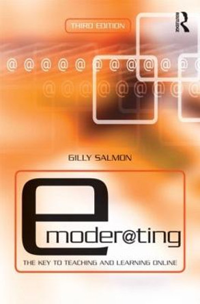 E-Moderating: The Key to Online Teaching and Learning by Gilly Salmon