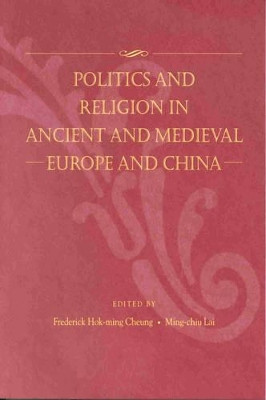 Politics and Religion in Ancient and Medieval Europe and China by Frederick Hok-ming Cheung 9789622018501