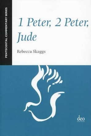 1 Peter, 2 Peter, Jude: A Pentecostal Commentary by Rebecca Skaggs 9781905679201