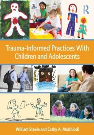 Trauma-Informed Practices With Children and Adolescents by William Steele