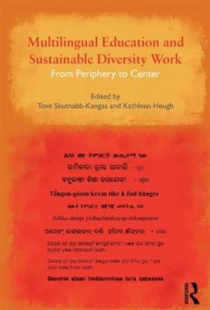 Multilingual Education and Sustainable Diversity Work: From Periphery to Center by Tove Skutnabb-Kangas