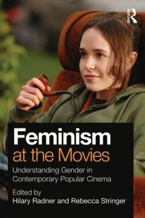 Feminism at the Movies: Understanding Gender in Contemporary Popular Cinema by Hilary Radner