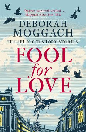 Fool for Love: The Selected Short Stories by Deborah Moggach