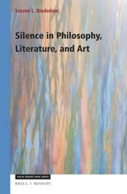 Silence in Philosophy, Literature, and Art by Steven Bindeman 9789004352575