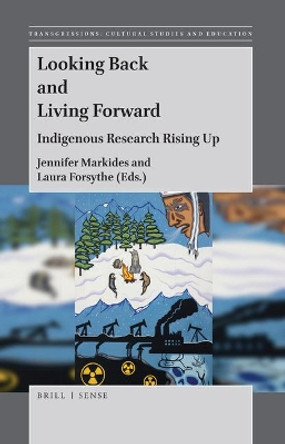 Looking Back and Living Forward: Indigenous Research Rising Up by Jennifer Markides 9789004367395