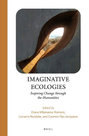 Imaginative Ecologies: Inspiring Change through the Humanities by Diana Villanueva-Romero 9789004501263