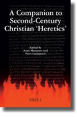 A Companion to Second-Century Christian 'Heretics' by Antti Marjanen 9789004170384