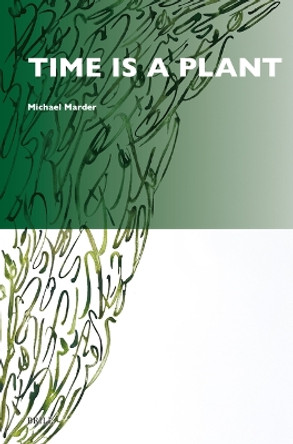 Time Is a Plant by Michael Marder 9789004679887