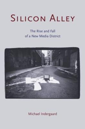 Silicon Alley: The Rise and Fall of a New Media District by Michael Indergaard