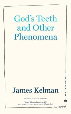 God's Teeth And Other Phenomena by James Kelman