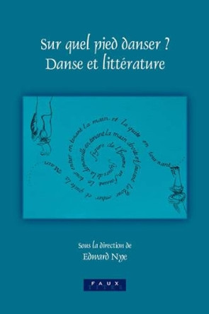 Sur quel pied danser?: Danse et litterature by Edward Nye 9789042016088
