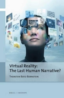 Virtual Reality: The Last Human Narrative? by Thorsten Botz-Bornstein 9789042021099