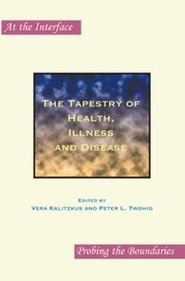 The Tapestry of Health, Illness and Disease by Vera Kalitzkus 9789042025158