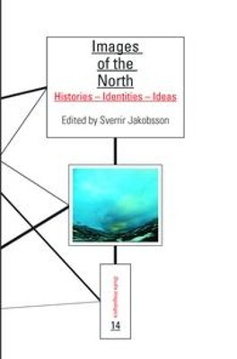 Images of the North: Histories - Identities - Ideas by Sverrir Jakobsson 9789042025288