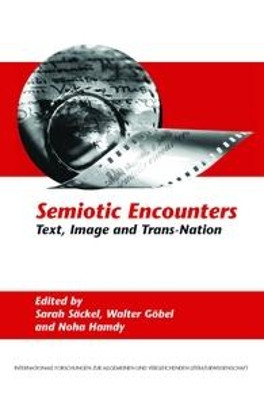 Semiotic Encounters: Text, Image and Trans-Nation by Sarah Sackel 9789042027145