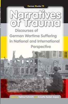 Narratives of Trauma: Discourses of German Wartime Suffering in National and International Perspective by Helmut Schmitz 9789042033191