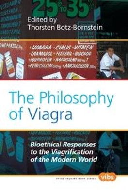 The Philosophy of Viagra: Bioethical Responses to the Viagrification of the Modern World by Thorsten Botz-Bornstein 9789042033368