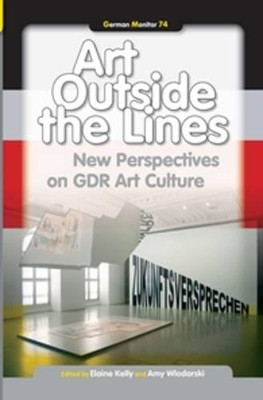 Art Outside the Lines: New Perspectives on GDR Art Culture by Elaine Kelly 9789042033412