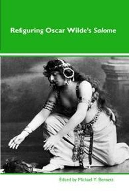 Refiguring Oscar Wilde’s Salome by Michael Y. Bennett 9789042034327
