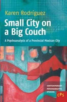 Small City on a Big Couch: A Psychoanalysis of a Provincial Mexican City by Karen Rodriguez 9789042035072