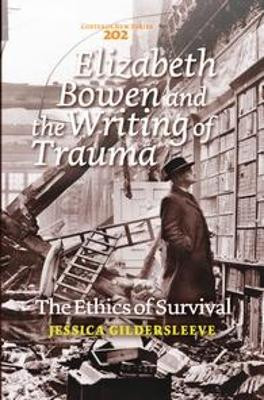 Elizabeth Bowen and the Writing of Trauma: The Ethics of Survival by Jessica Gildersleeve 9789042037991