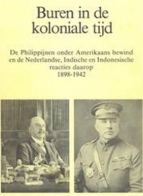 Buren in de koloniale tijd: De Philippijnen onder Amerikaans bewind by N. A. Bootsma 9789067652056