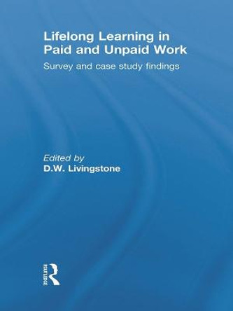 Lifelong Learning in Paid and Unpaid Work: Survey and Case Study Findings by D. W. Livingstone