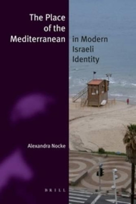 The Place of the Mediterranean in Modern Israeli Identity (paperback) by Alexandra Nocke 9789004186194