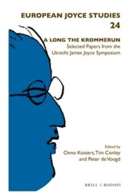 A Long the Krommerun: Selected Papers from the Utrecht James Joyce Symposium by Onno Kosters 9789004314450