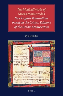 The Medical Works of Moses Maimonides: New English Translations based on the Critical Editions of the Arabic Manuscripts by Gerrit Bos 9789004498877