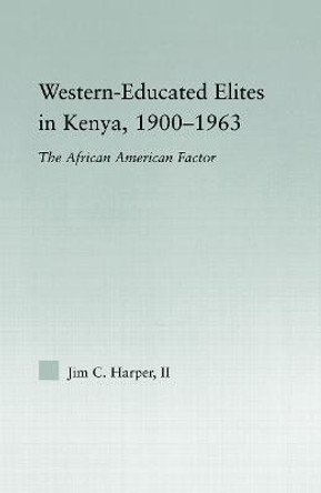 Western-Educated Elites in Kenya, 1900-1963: The African American Factor by Jim C. Harper