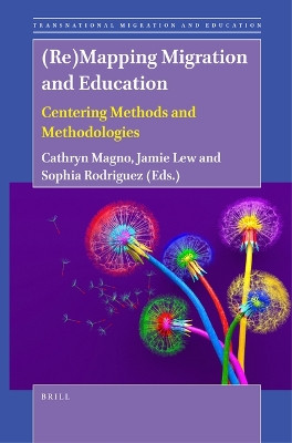 (Re)Mapping Migration and Education: Centering Methods and Methodologies by Cathryn Magno 9789004522701
