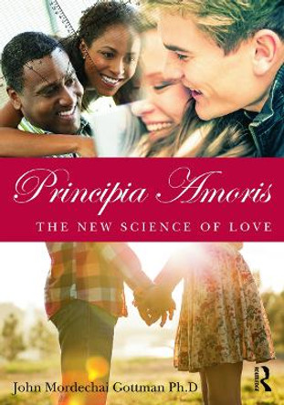 Principia Amoris: The New Science of Love by John Mordechai Gottman